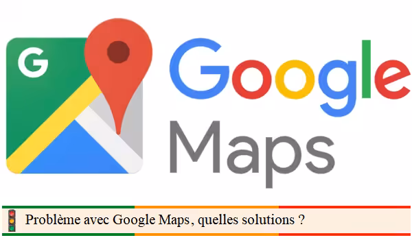 Résoudre les problèmes de Google Maps