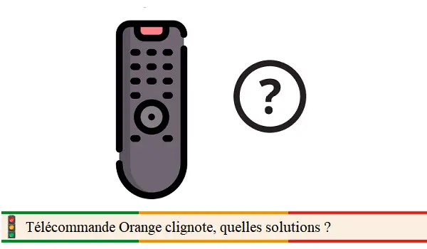 Télécommande Orange clignote, que faire ?