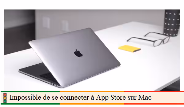 Impossible de se connecter à App Store sur mac, que faire ?