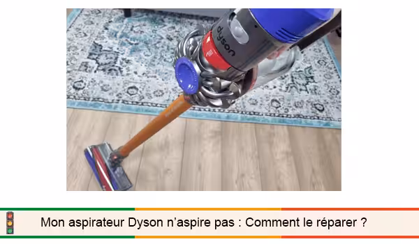 Aspirateur dyson n'aspire presque plus