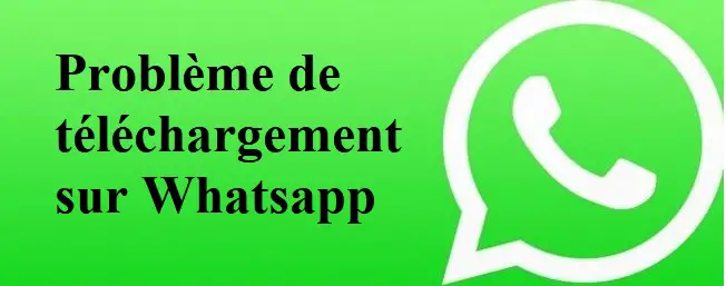 Problème de téléchargement dans Whatsapp