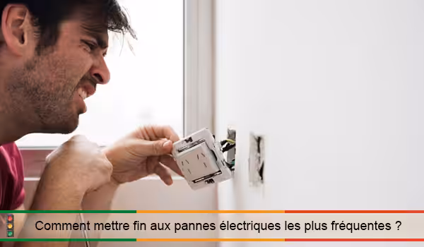 Mettre fin aux pannes électriques les plus fréquentes 