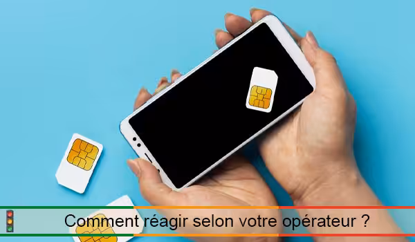 Comment réagir selon votre opérateur en cas de situation particulière ?